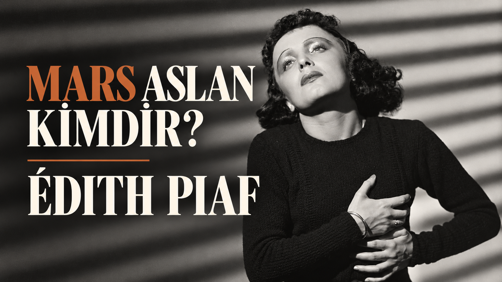Edit Piaf: Mars Aslan kimdir sorusunun cevabı